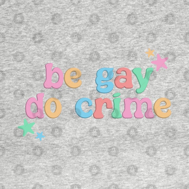 Be Gay Do Crime - LGBT Funny by Football from the Left